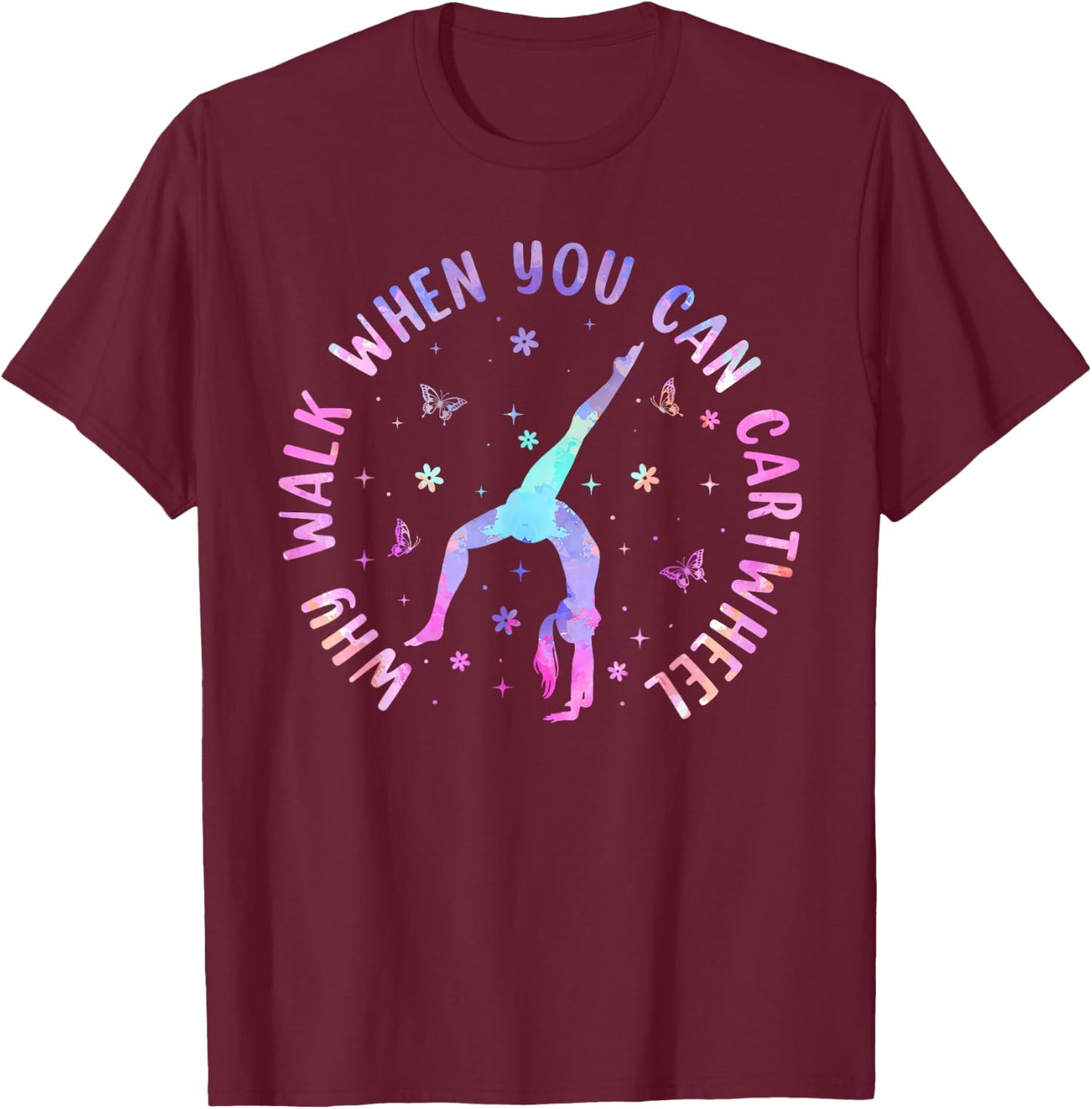 Why Walk When You Can Cartwheel Gymnastic Women Girls T-Shirt - T-Shirt | Maroon