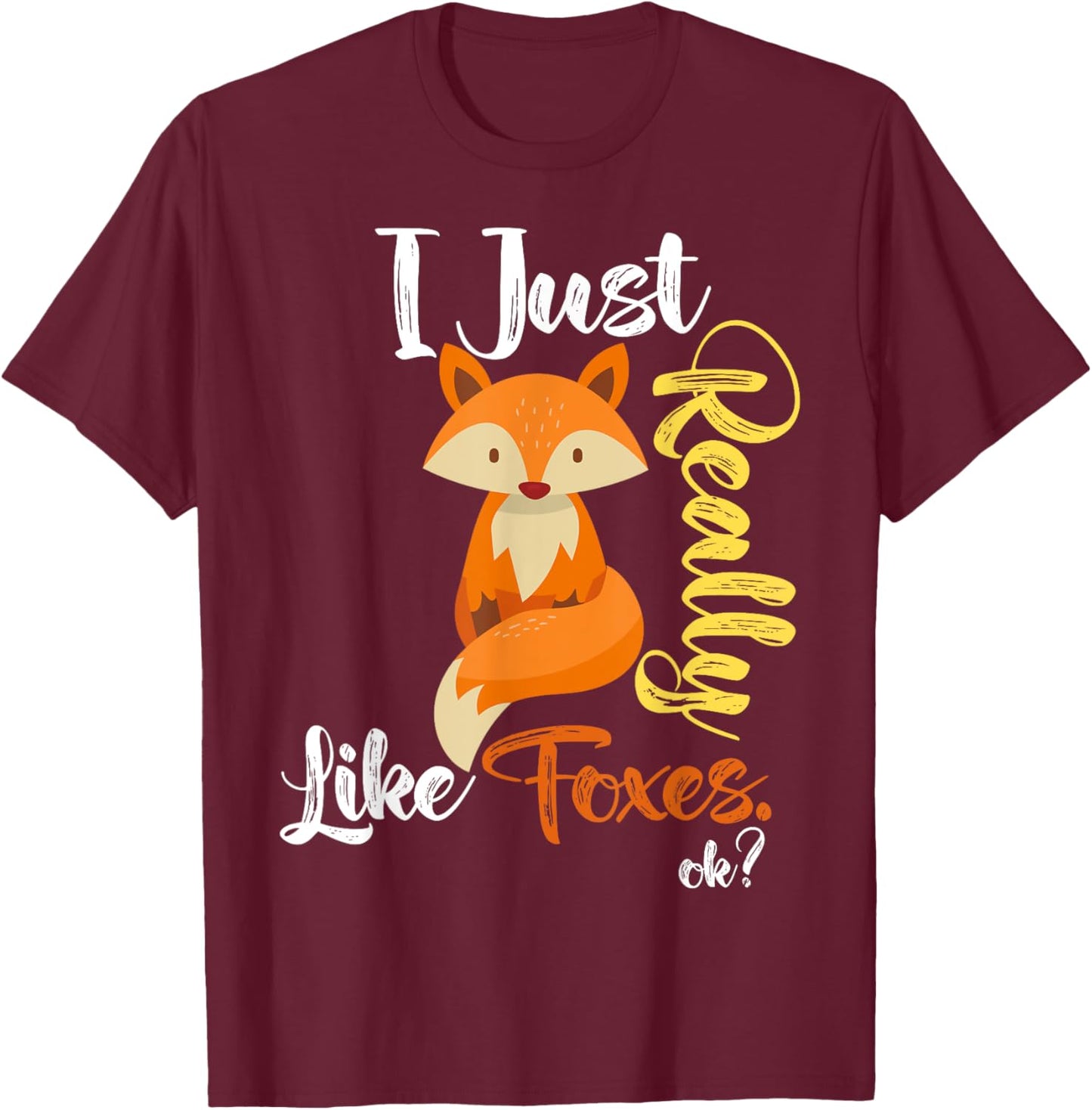 I Just Really Like Foxes Ok? Funny Fox Lover, Love foxes T-Shirt - T-Shirt | Maroon