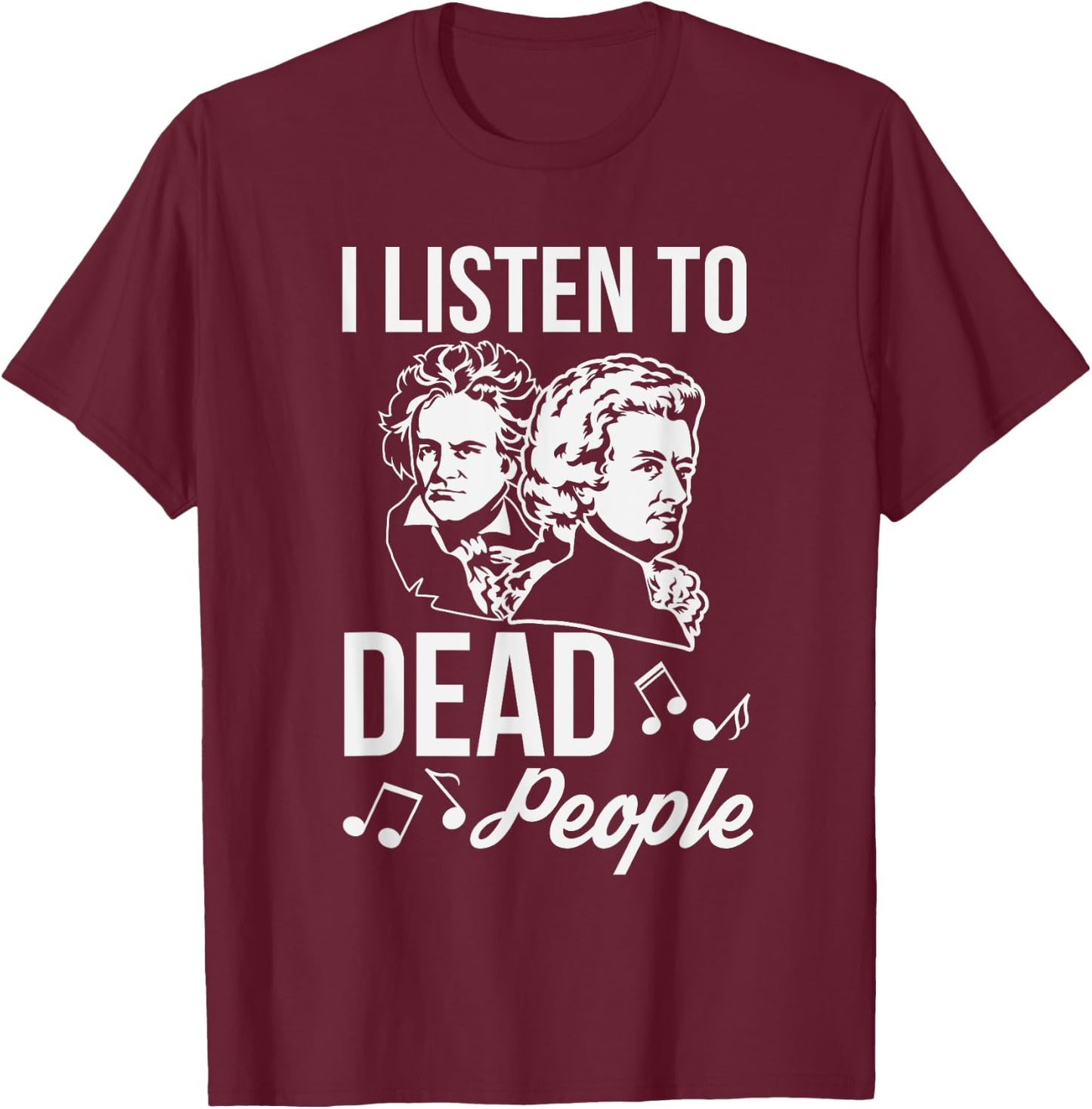 Funny I Listen To Dead People Classical Music T-Shirt - T-Shirt | Maroon