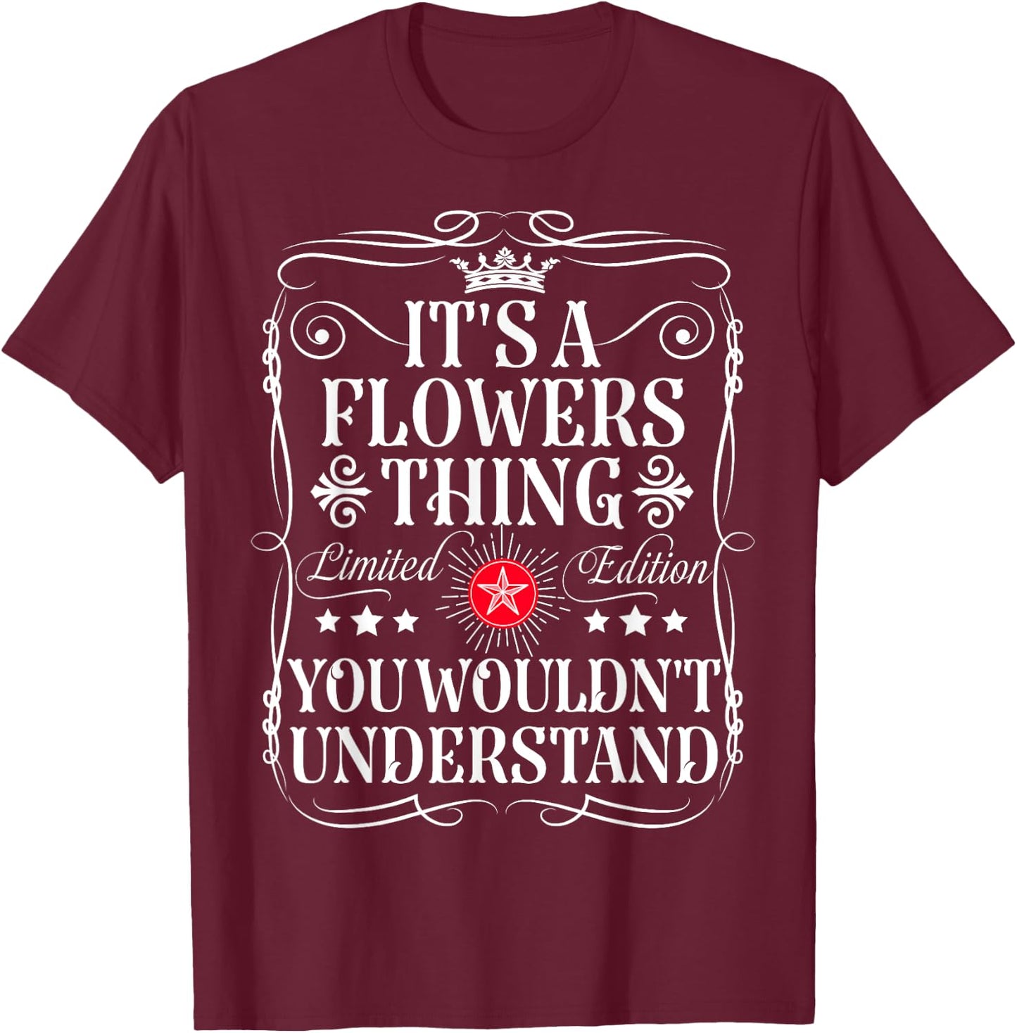 Flowers Name Its A Flowers Thing You Wouldn't Understand T-Shirt - T-Shirt | Maroon