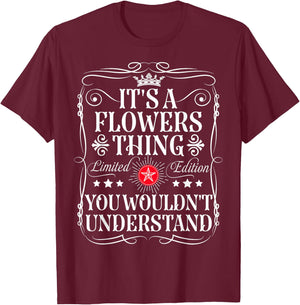 Flowers Name Its A Flowers Thing You Wouldn't Understand T-Shirt - T-Shirt | Maroon