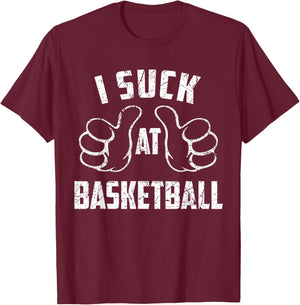 I Suck At Basketball Sarcastic Basketball Loser T-Shirt - T-Shirt | Maroon