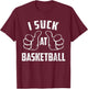 I Suck At Basketball Sarcastic Basketball Loser T-Shirt - T-Shirt | Maroon