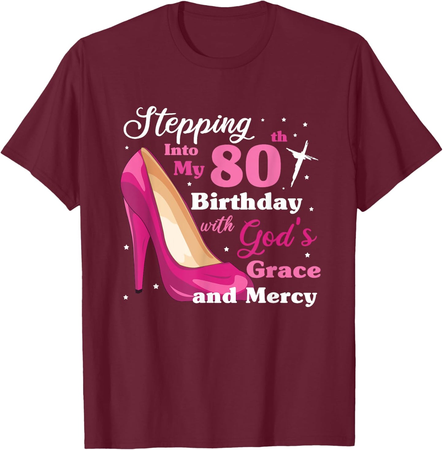 Stepping into my 80th birthday with gods grace and mercy T-Shirt - T-Shirt | Maroon