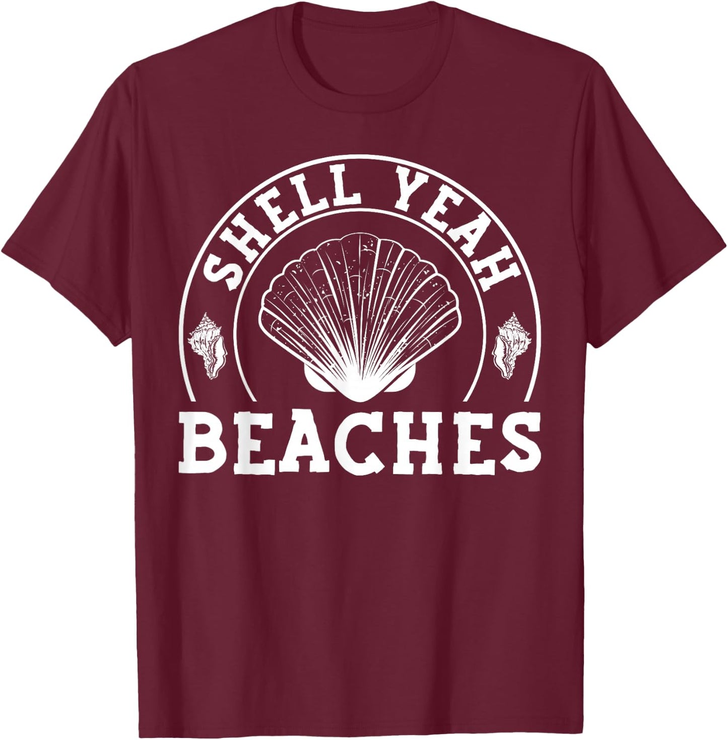 Shell Yeah Beaches - Shell Collecting Funny Seashell T-Shirt - T-Shirt | Maroon