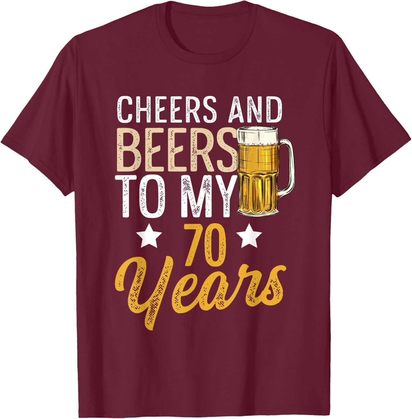 Funny Cheers and Beers To My 70 Years Beer Birthday T-Shirt - T-Shirt | Maroon