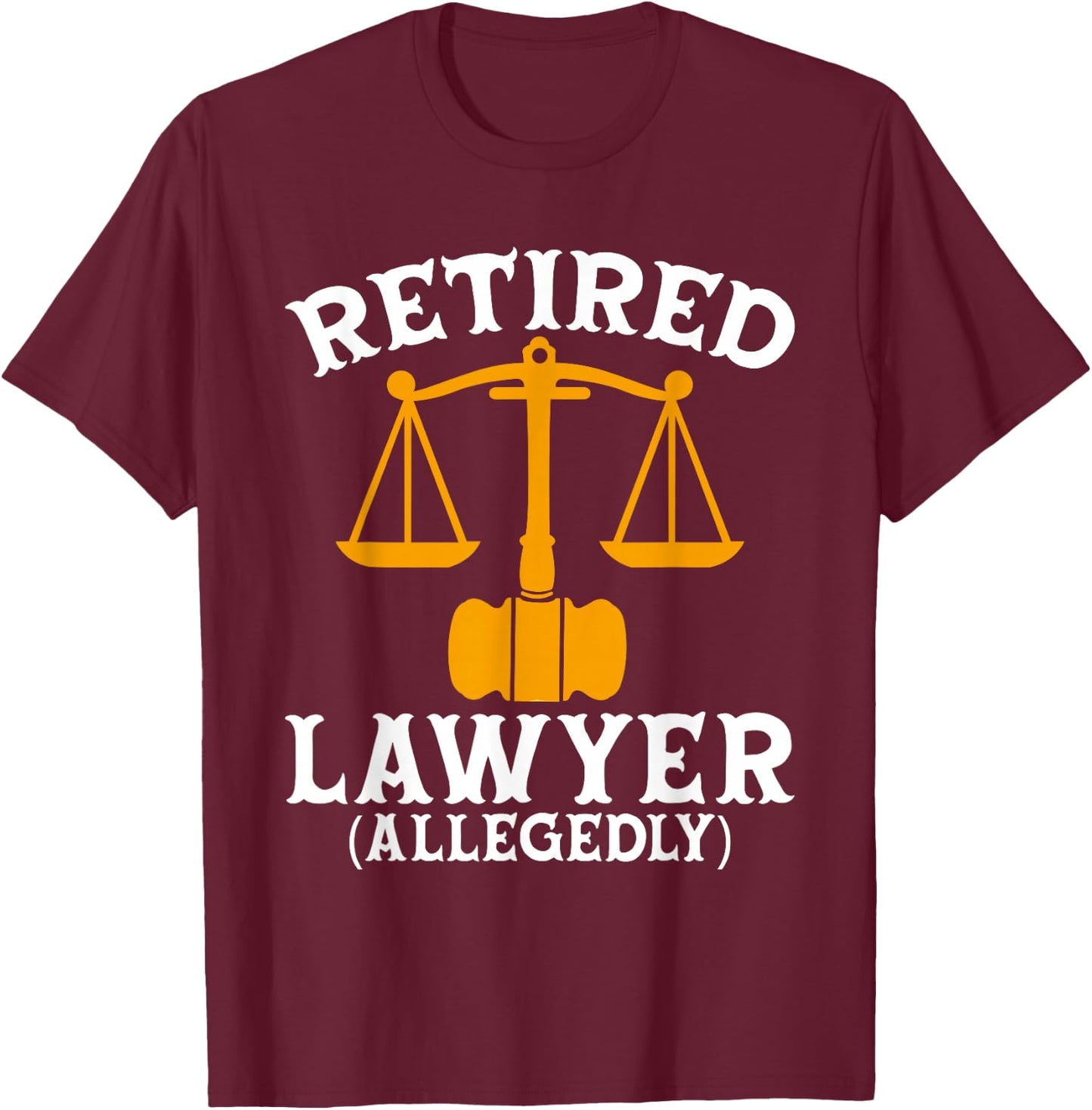 Retired Lawyer Allegedly Funny Attorney Retirement T-Shirt - T-Shirt | Maroon