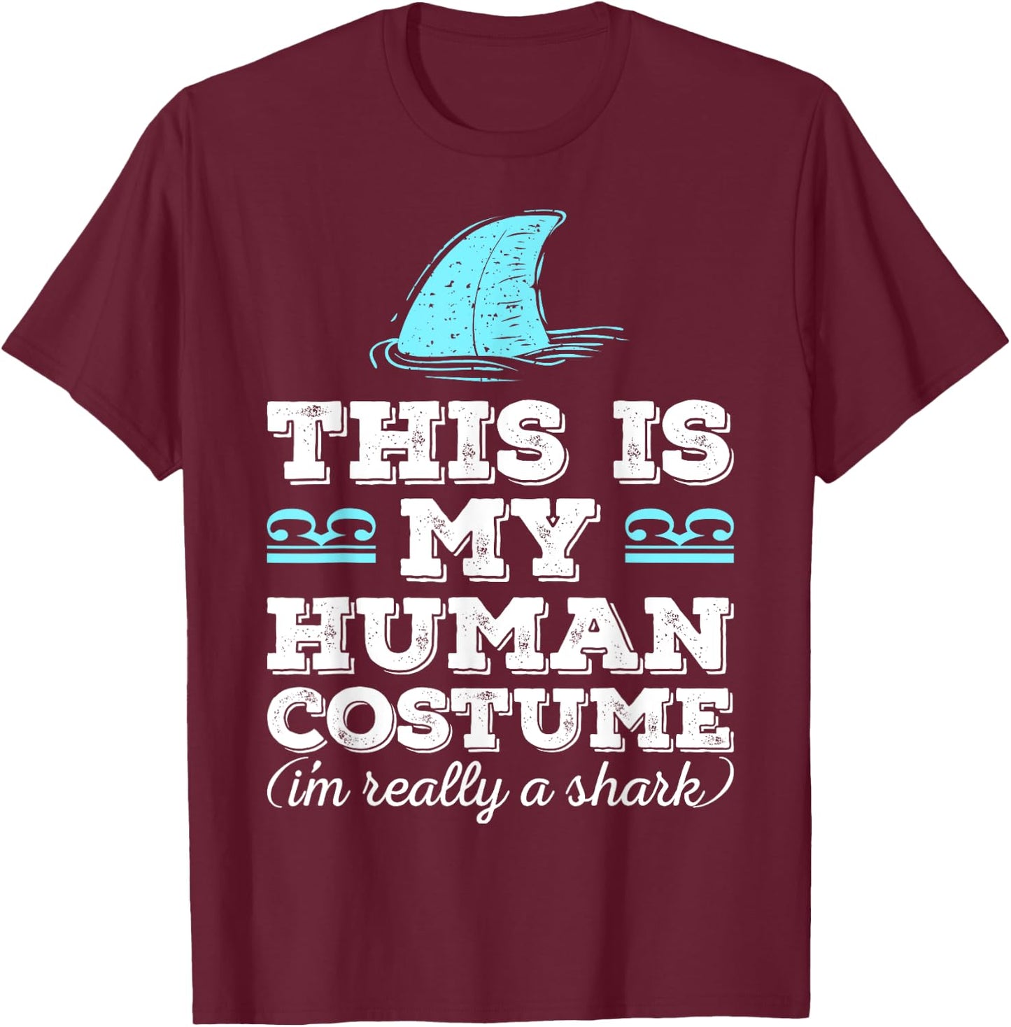 Funny Shirt This Is My Human Costume I'm Really A Shark T-Shirt - T-Shirt | Maroon