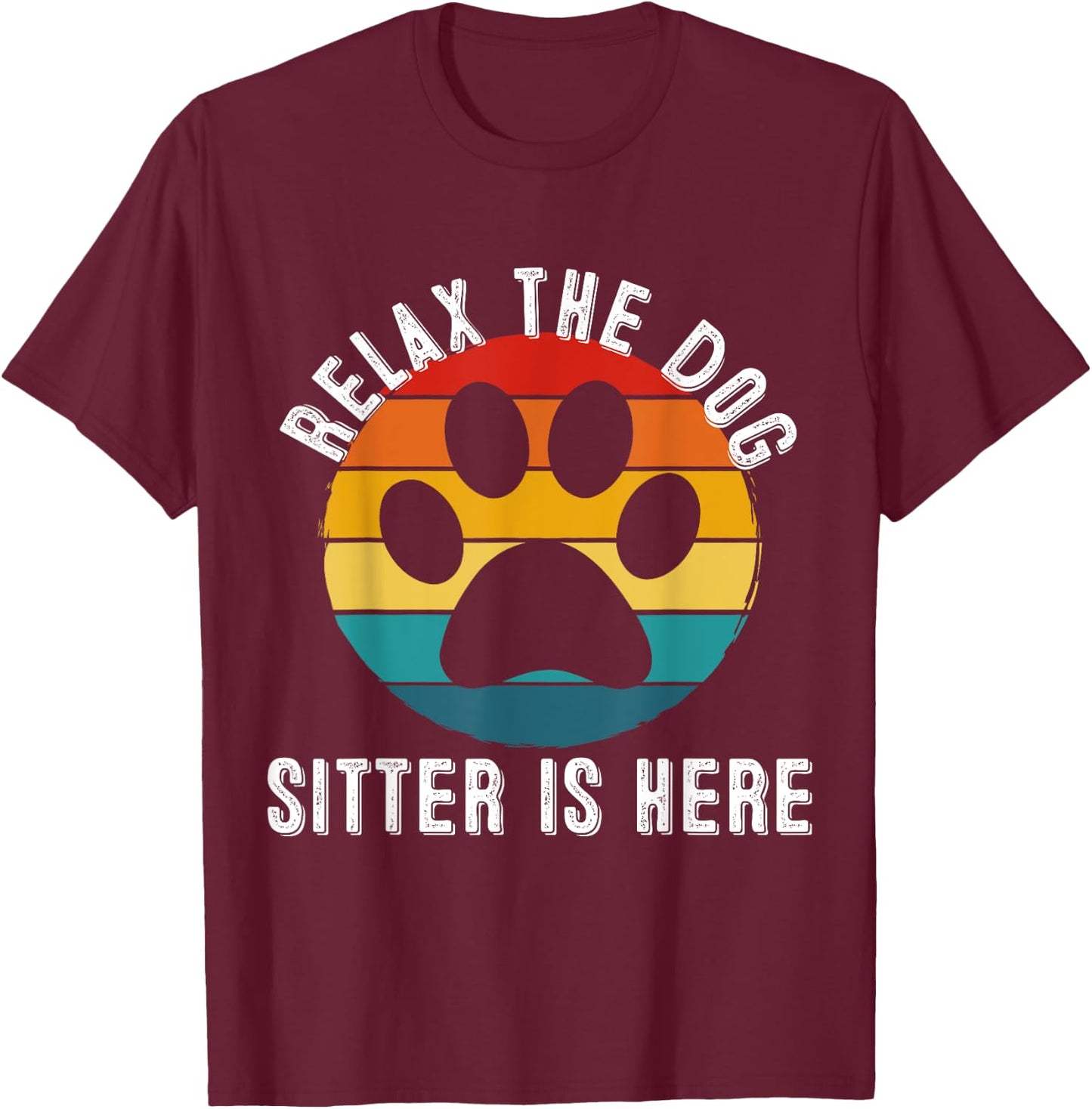 Relax The Dog Sitter Is Here - Vintage Retro Dog Sitter Gift T-Shirt - T-Shirt | Maroon