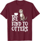 Kindness Matters Anti-Bullying Unity Day Be Kind To Otters T-Shirt - T-Shirt | Maroon