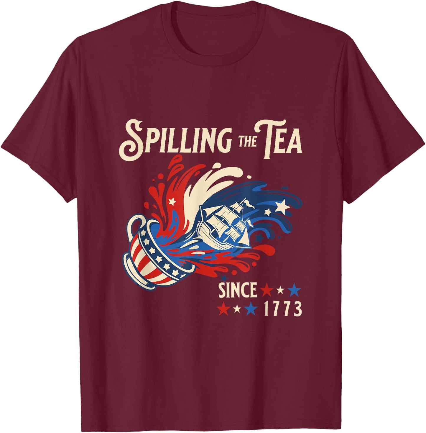 Spilling the Tea Since 1773 Funny 4th of July History T-Shirt - T-Shirt | Maroon