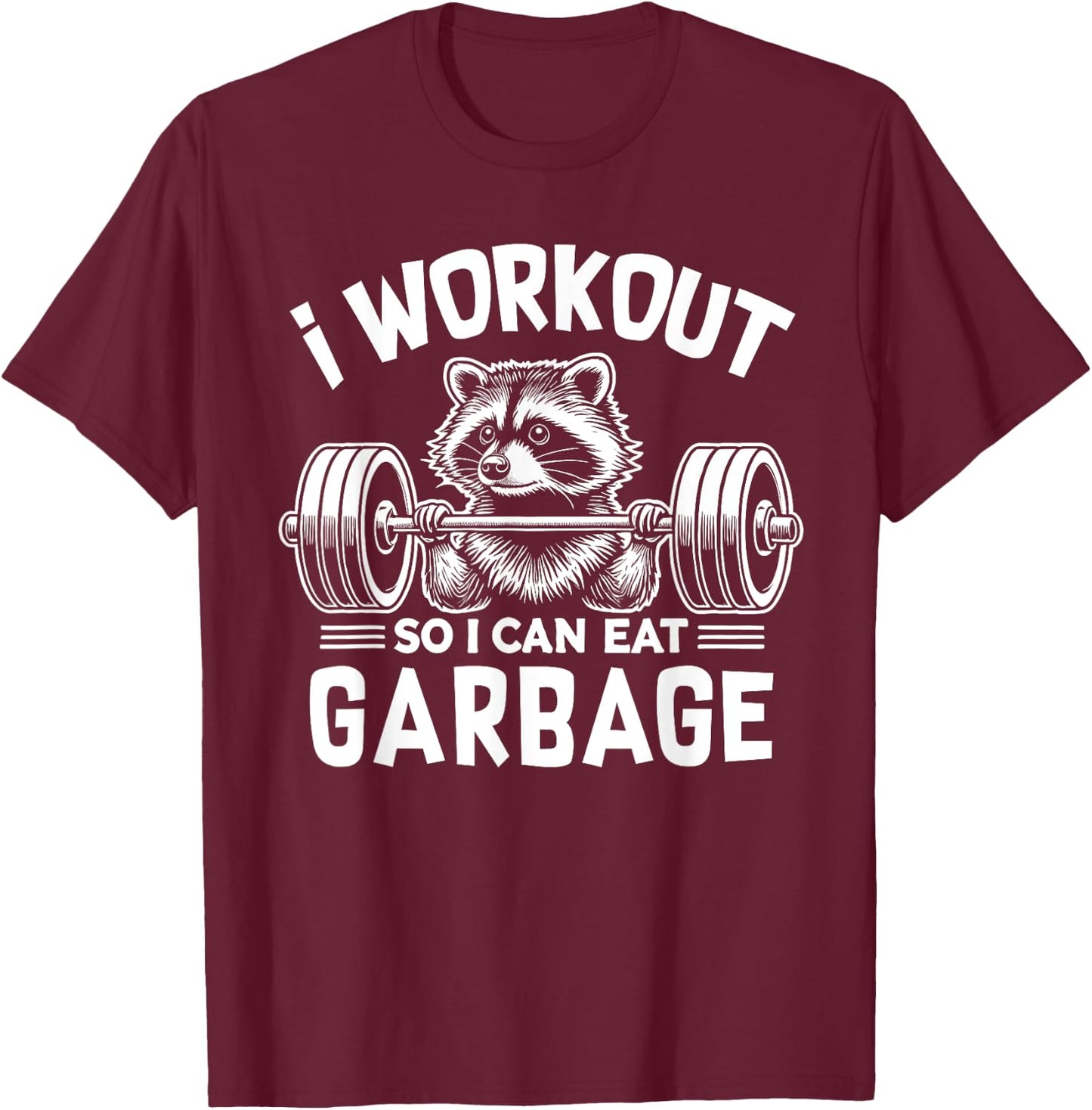 Funny Raccoon Gym Fitness I Workout So I Can Eat Garbage T-Shirt - T-Shirt | Maroon