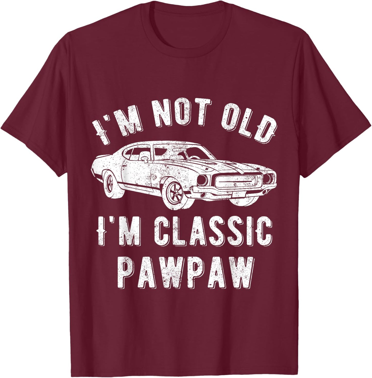 I'm Not Old I'm Classic Pawpaw Muscle Car T-Shirt - T-Shirt | Maroon