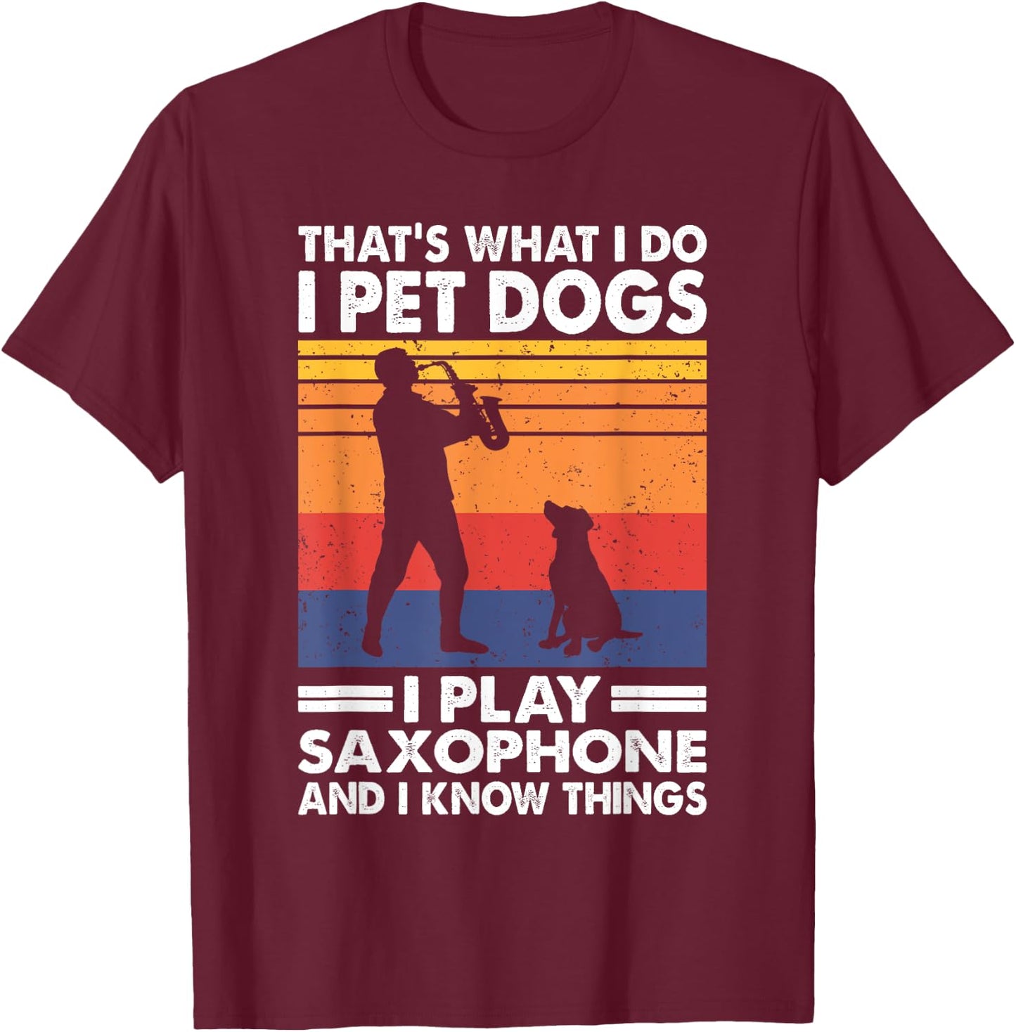 That's What I Do I Play Saxophone I Pet Dogs & I Know Things Women Girls Kids T-Shirt - T-Shirt | Maroon