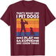 That's What I Do I Play Saxophone I Pet Dogs & I Know Things Women Girls Kids T-Shirt - T-Shirt | Maroon