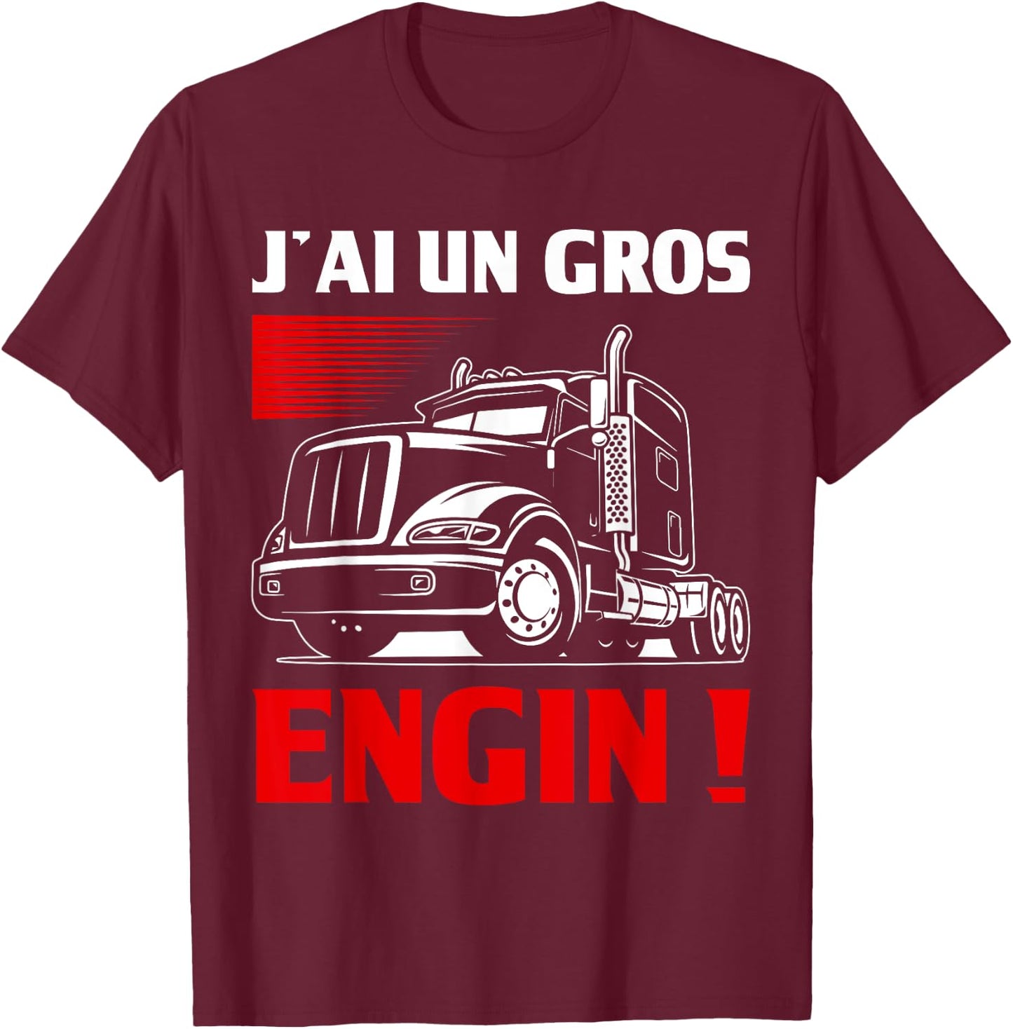 Humour J'ai Un Gros Engin | Chauffeur Routier Cadeau Trucks , Black, S T-Shirt - T-Shirt | Maroon