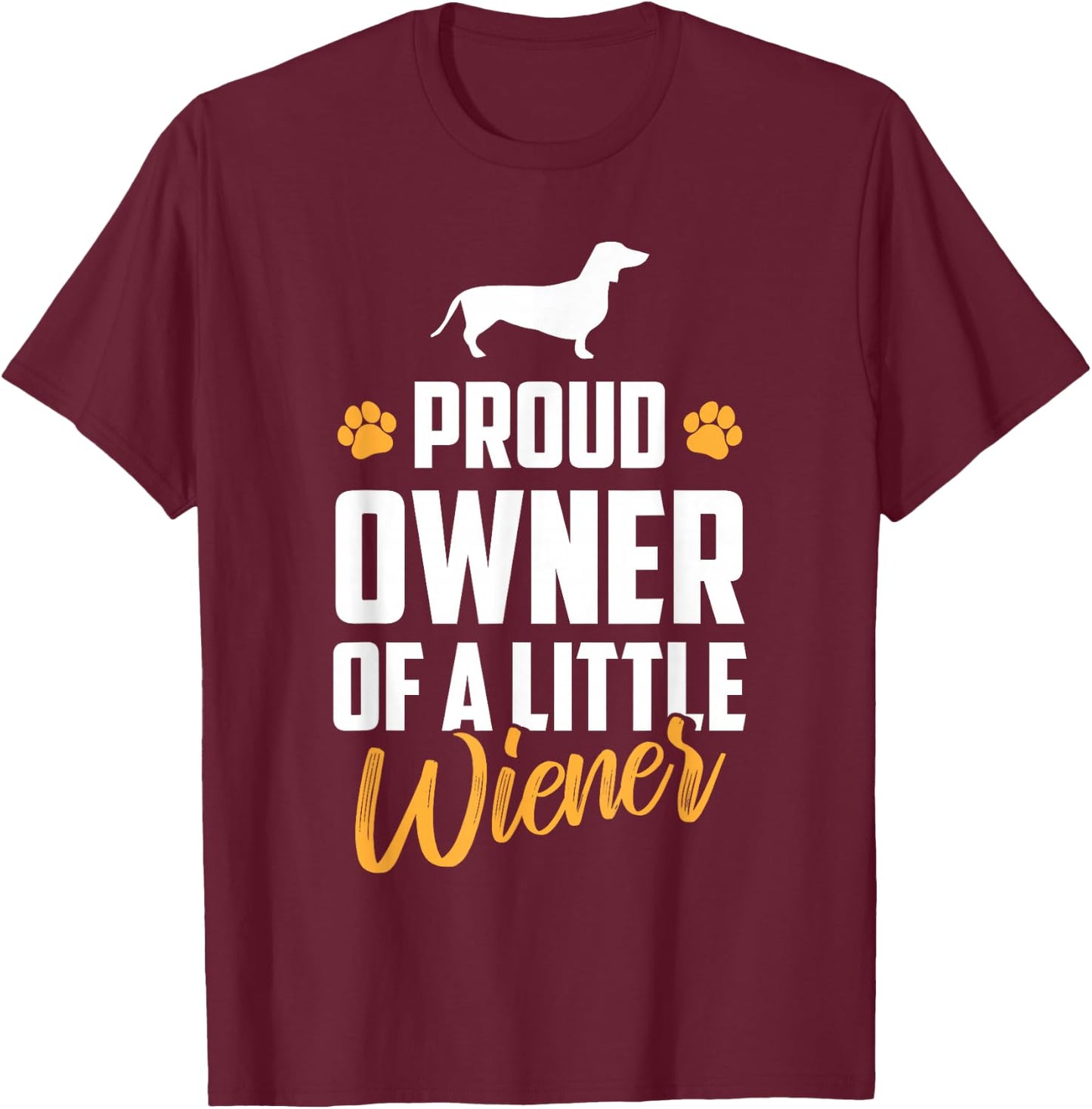 Proud Owner of a Little Wiener Funny Dachshund Owner T-Shirt - T-Shirt | Maroon