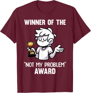 Funny Sarcastic Design - Winner Of The Not My Problem Award T-Shirt - T-Shirt | Maroon