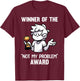 Funny Sarcastic Design - Winner Of The Not My Problem Award T-Shirt - T-Shirt | Maroon