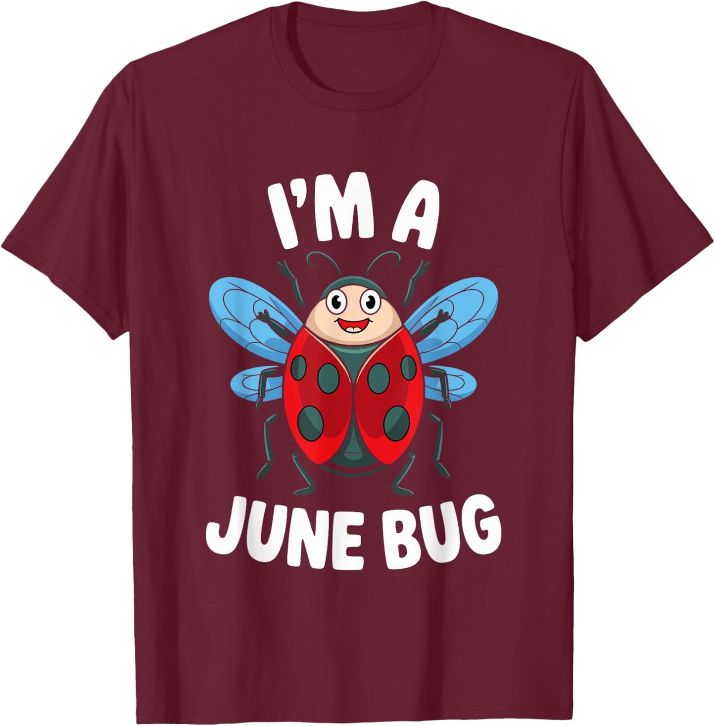 I'm A June Bug Cute Insect Humor T-Shirt - T-Shirt | Maroon