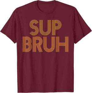 What's Up Bro Slang As Sup Bruh Funny Gag T-Shirt - T-Shirt | Maroon