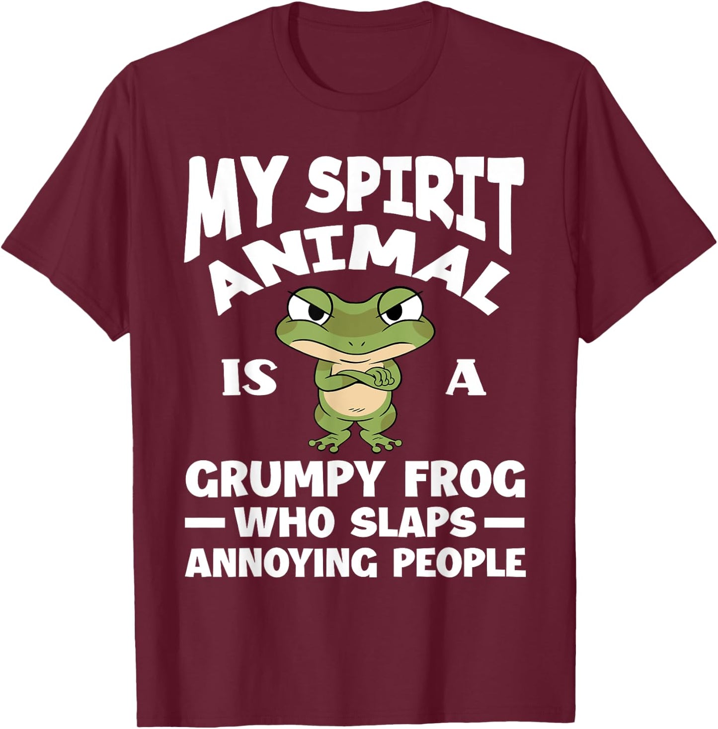My Spirit Animal Is A Grumpy Frog Lover Funny Frog T-Shirt - T-Shirt | Maroon