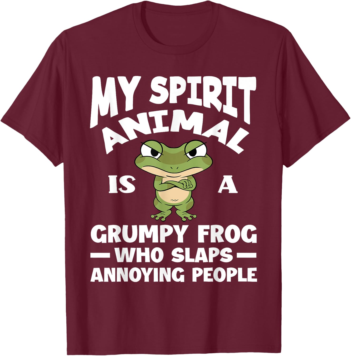 My Spirit Animal Is A Grumpy Frog Lover Funny Frog T-Shirt - T-Shirt | Maroon