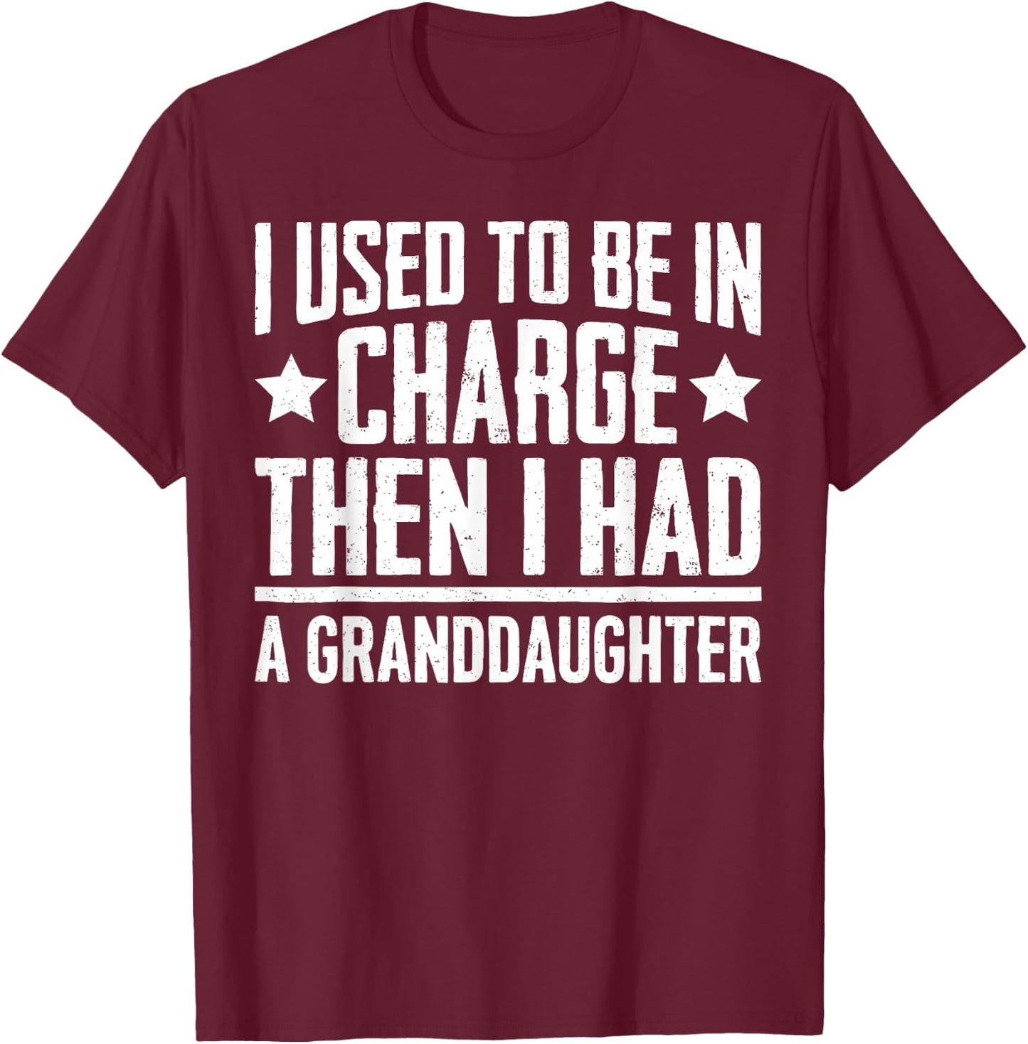 Used to Be in Charge Then Had Granddaughter Grandpa Grandma T-Shirt - T-Shirt | Maroon