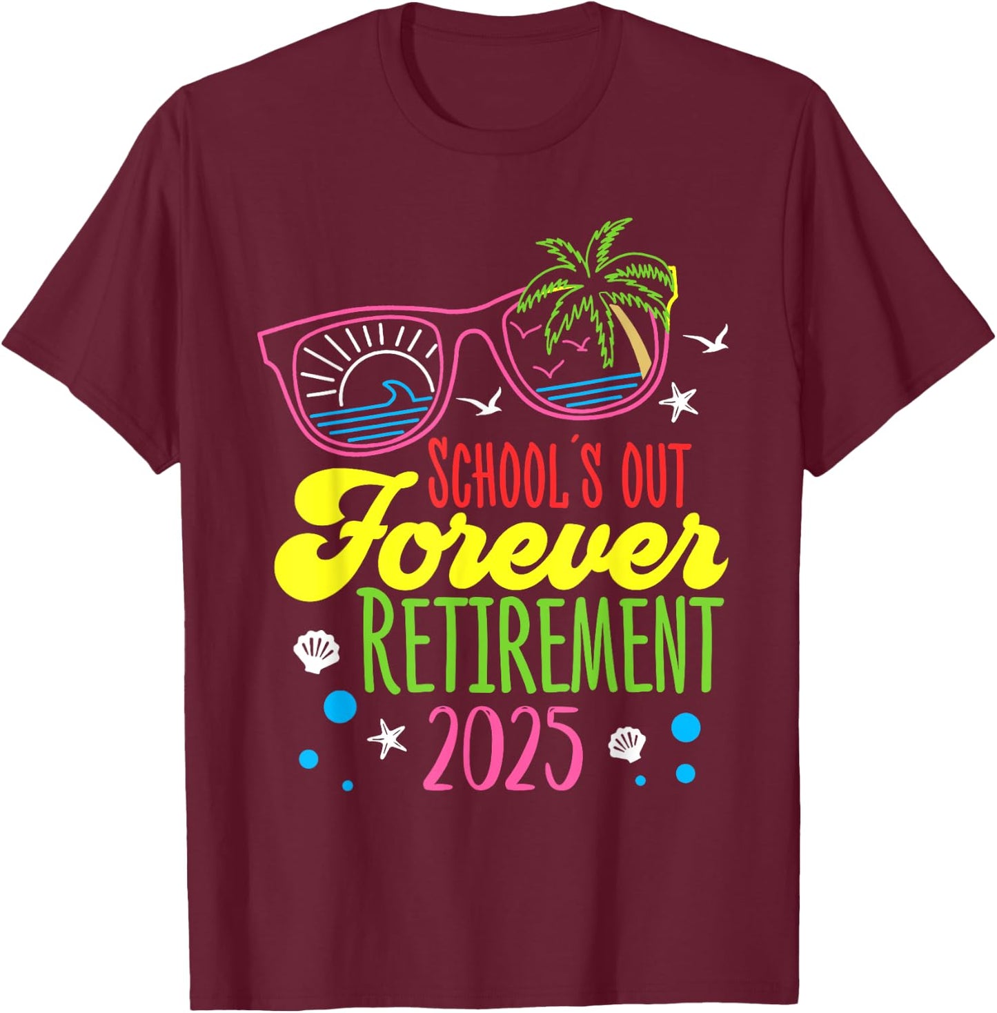 School's Out Forever Retirement 2025 Funny Retired Teacher T-Shirt - T-Shirt | Maroon