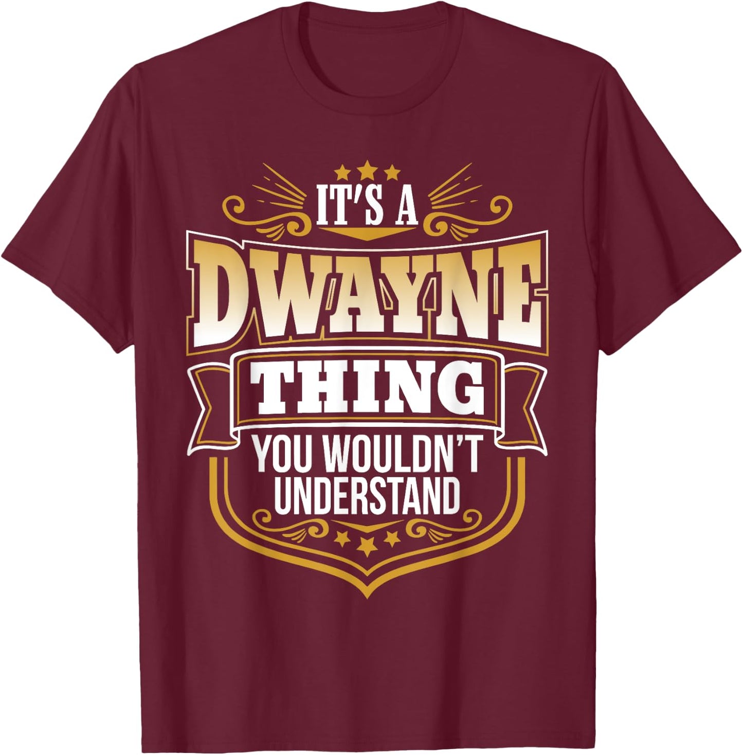 its a Dwayne Thing You Wouldnt Understand Dwayne T-Shirt - T-Shirt | Maroon