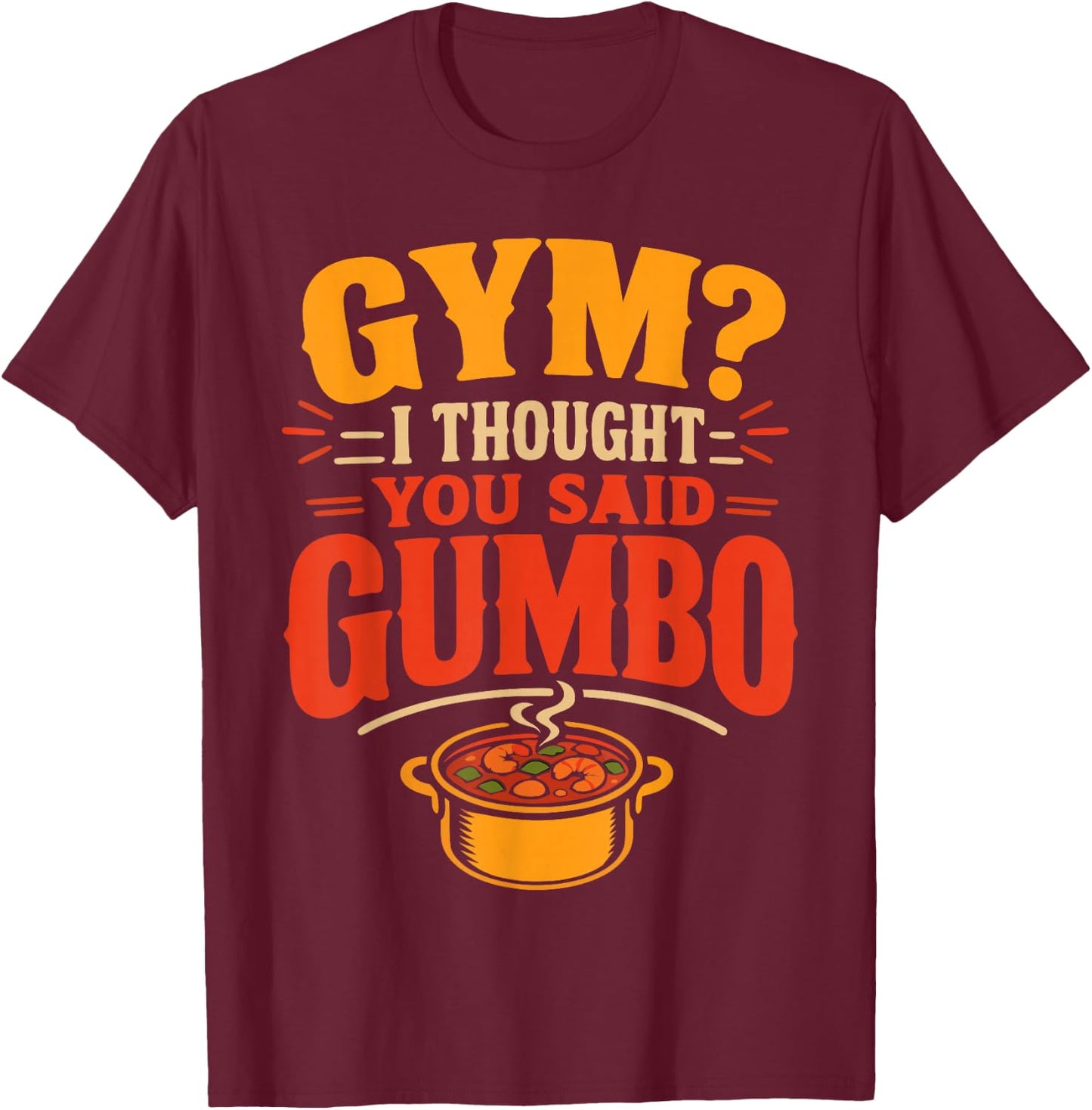 Gumbo Humor Cajun Louisiana Food T-Shirt - T-Shirt | Maroon