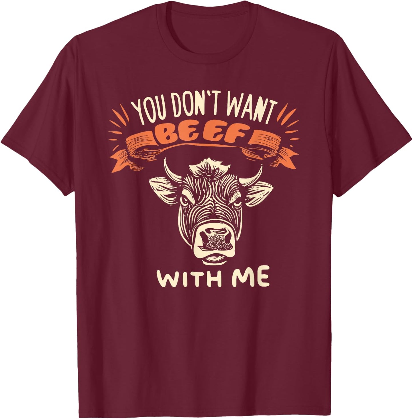 Hilarious You Don't Want Beef With Me T-Shirt - T-Shirt | Maroon