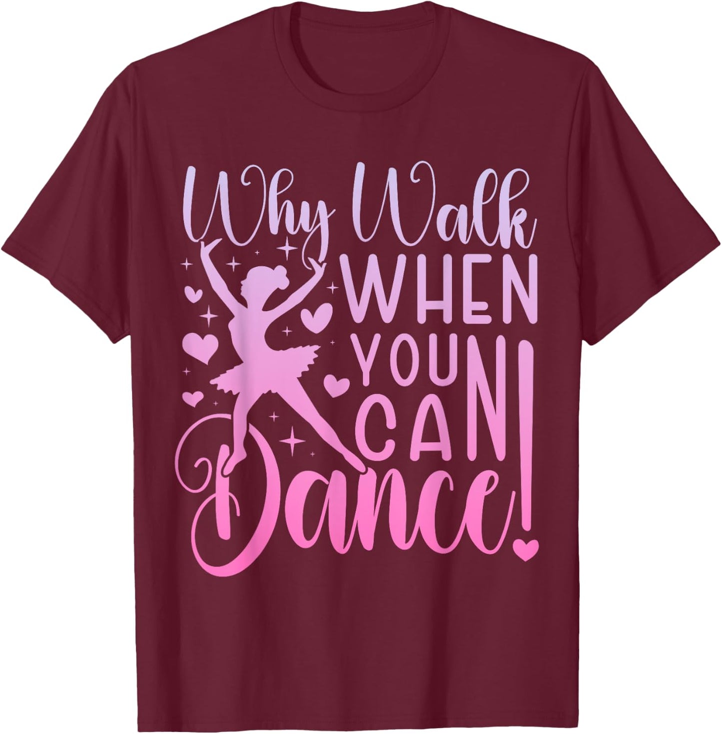 Why Walk When You Can Dance Cute Ballet Recital Girls Top T-Shirt - T-Shirt | Maroon