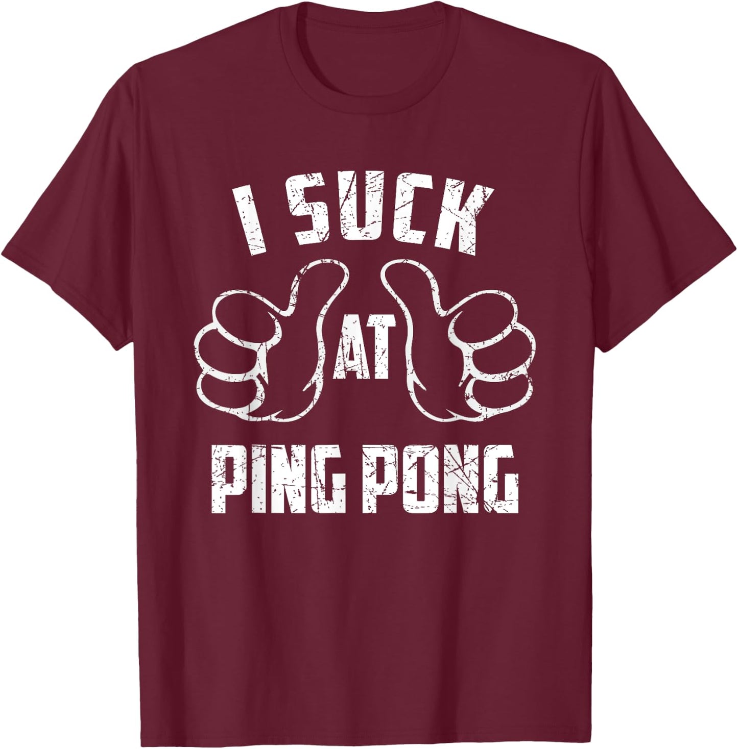 I Suck At Ping Pong Sarcastic Ping Pong Loser T-Shirt - T-Shirt | Maroon