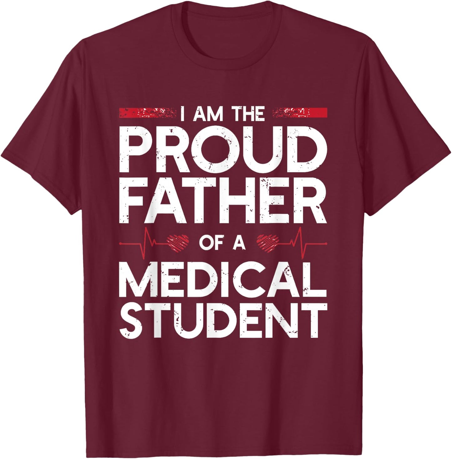 I Am The Proud Father Of A Medical Student T-Shirt - T-Shirt | Maroon