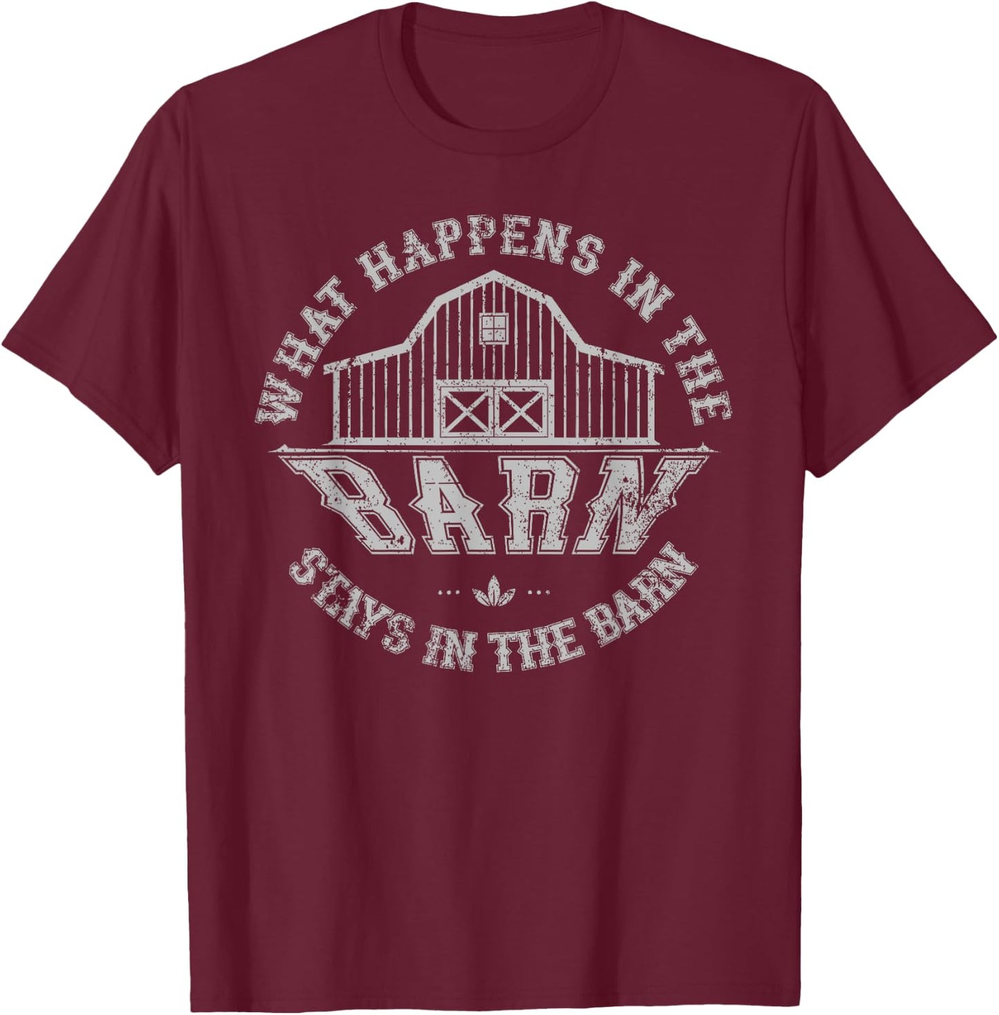 What Happens In The Barn Stays In The Barn Farmer Stories T-Shirt - T-Shirt | Maroon