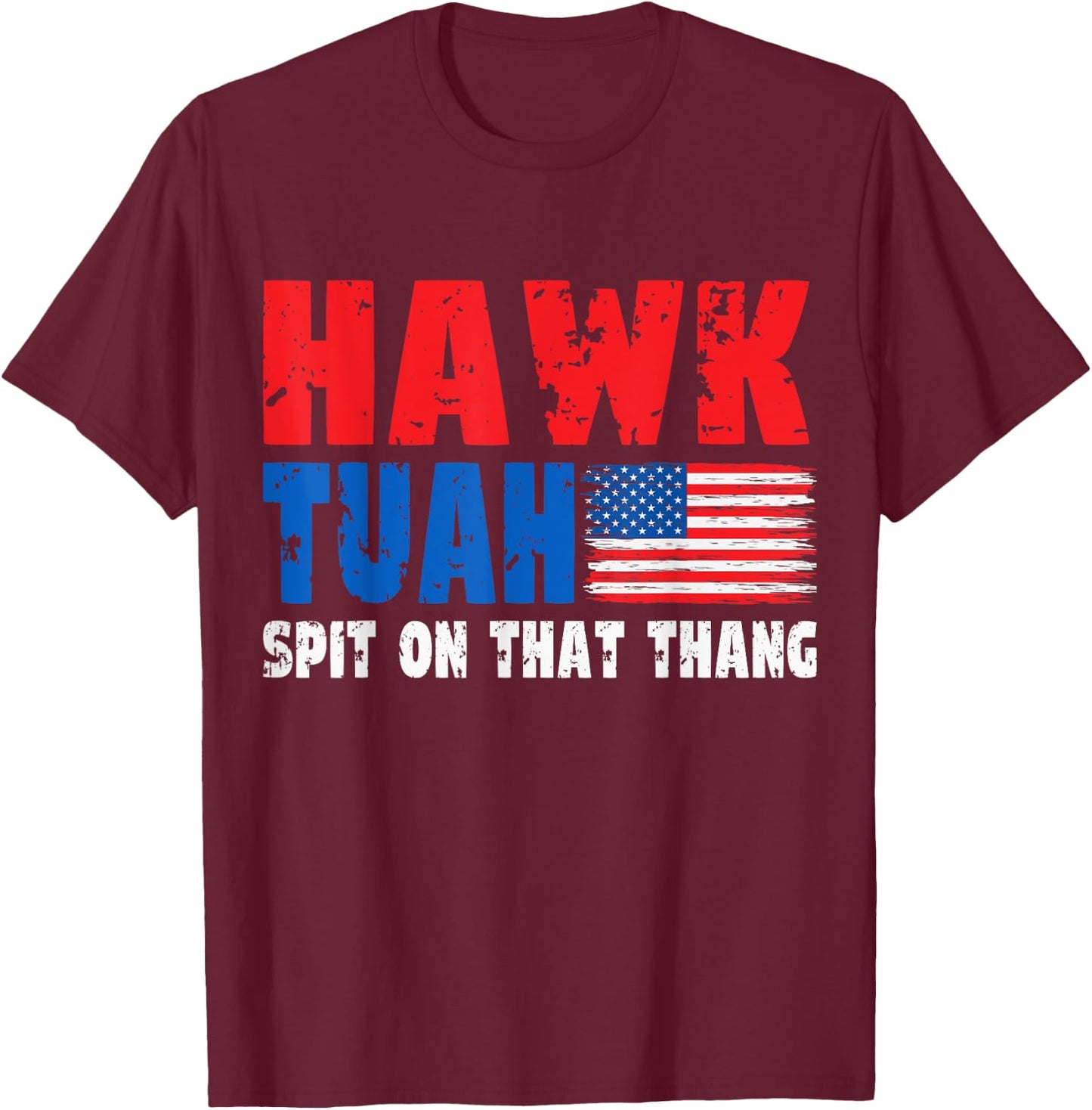 Hawk Tuah American Flag Blue Red White Men Women USA Funny T-Shirt - T-Shirt | Maroon
