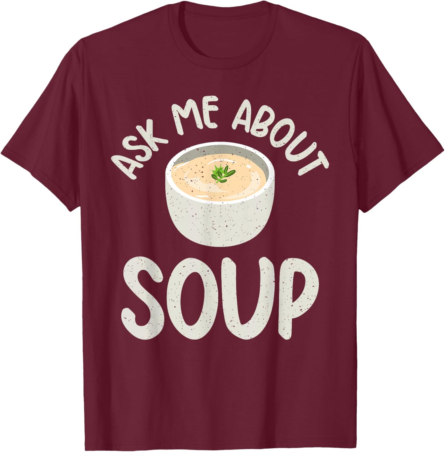 Ask me about Soup Lover T-Shirt - T-Shirt | Maroon