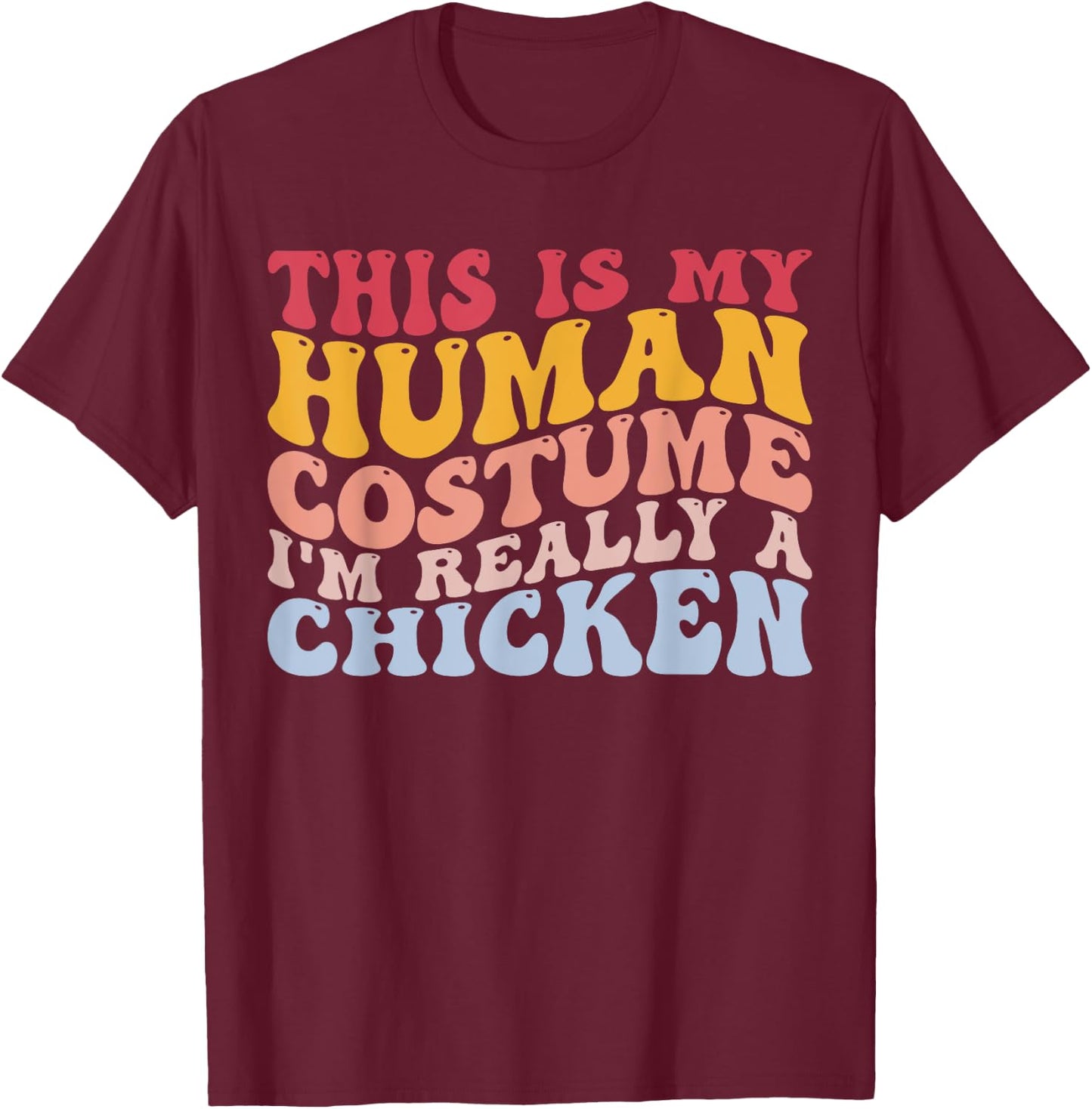 Human Costume I'm Really a Chicken Halloween Funny Chicken T-Shirt - T-Shirt | Maroon