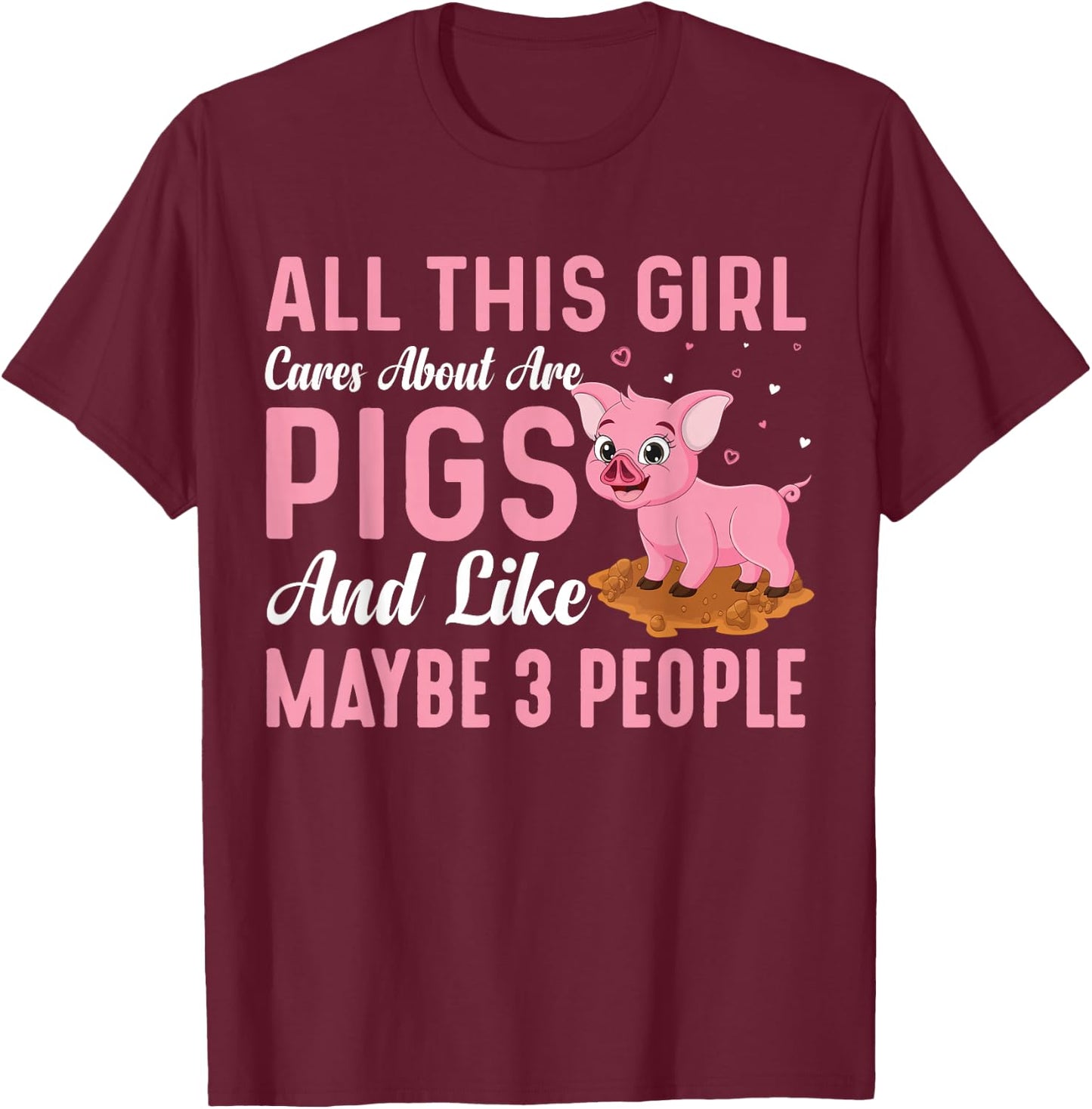 All This Girl Cares About Are Pigs And Like Maybe 3 People T-Shirt - T-Shirt | Maroon