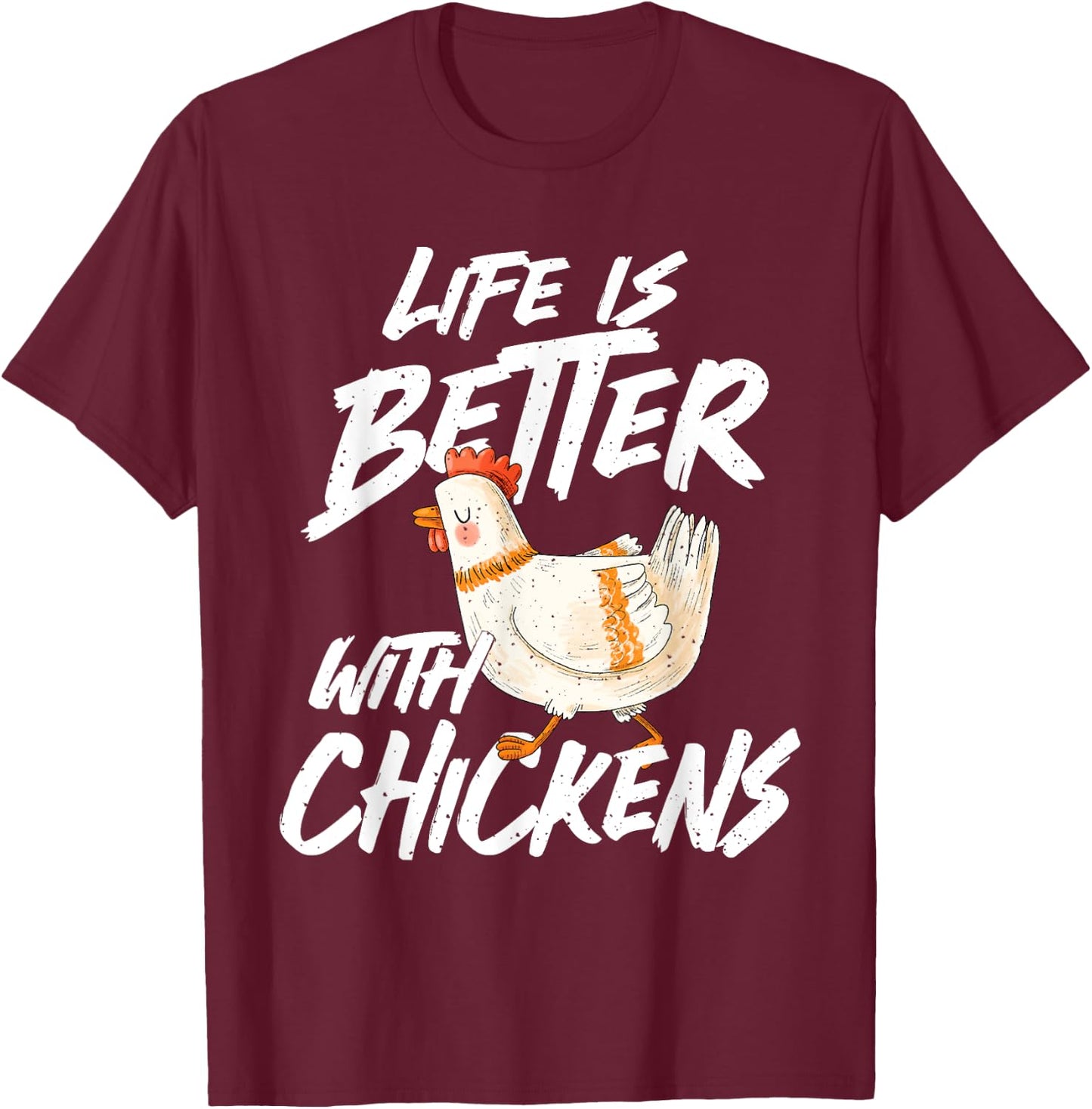 Life is Better With Chickens - Chicken Lover Farming T-Shirt - T-Shirt | Maroon