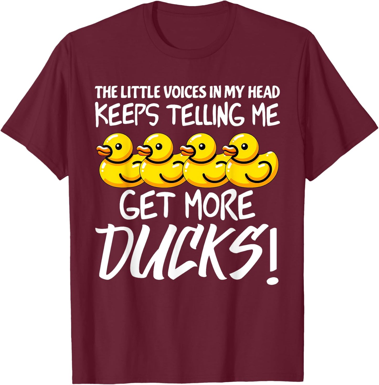 Voices in My Head Keeps Telling Get more Ducks Funny Ducks T-Shirt - T-Shirt | Maroon