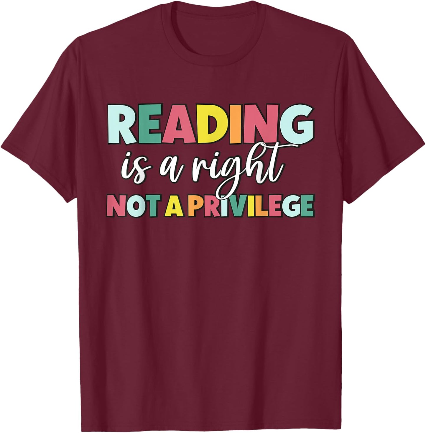 Reading Is A Right Not A Privilege Reading Teacher Literacy T-Shirt - T-Shirt | Maroon