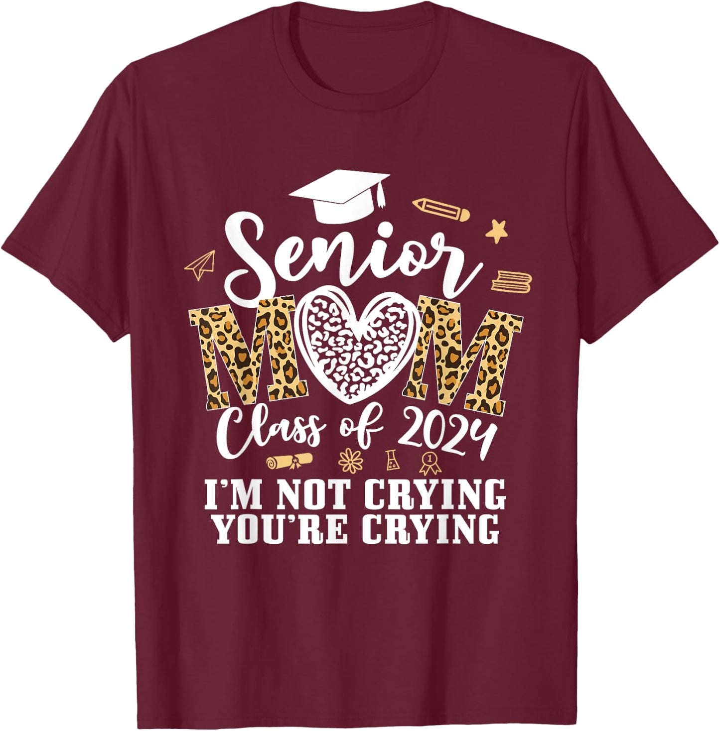 Leopard Senior Mom Class Of 2024 Im Not Crying You're Crying T-Shirt - T-Shirt | Maroon