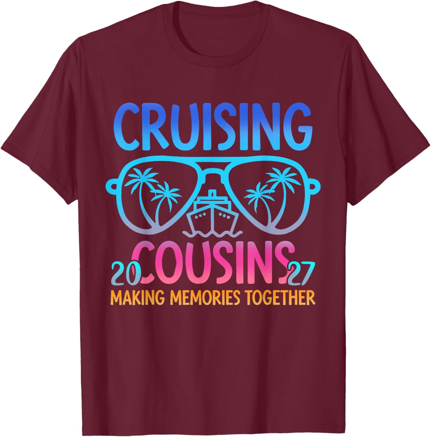 Cruising Cousins 2027 Making Memories Together Trip T-Shirt - T-Shirt | Maroon