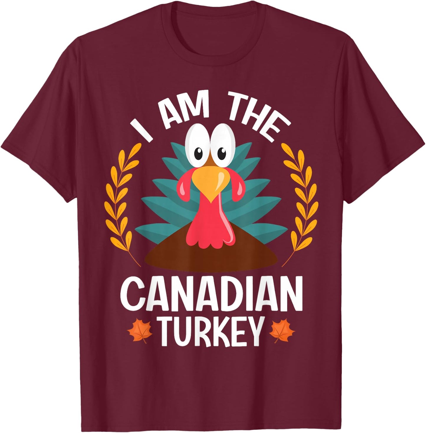Thanksgiving I Am The Canadian Turkey T-Shirt - T-Shirt | Maroon
