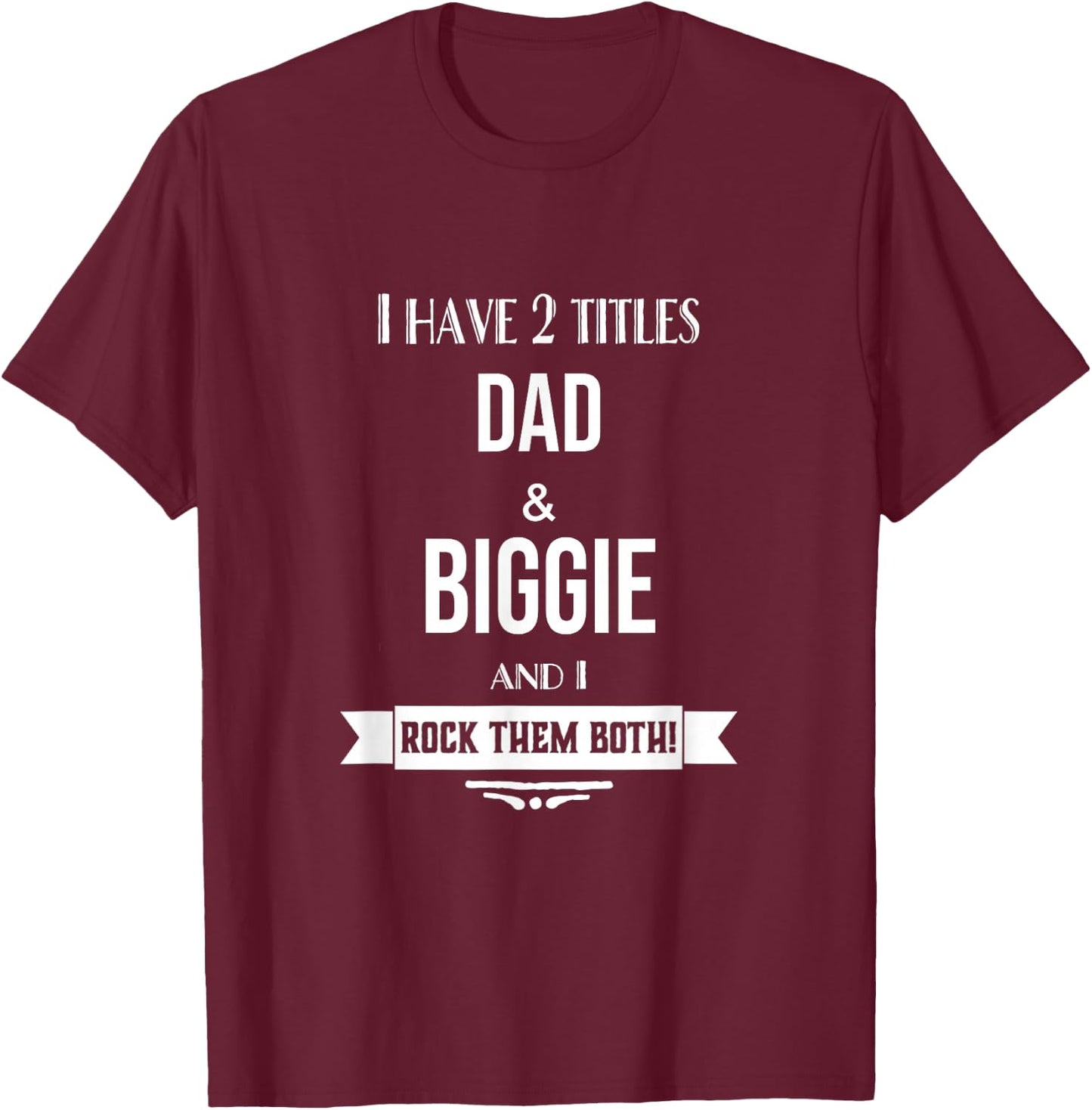 I Have 2 Titles Dad and Biggie Special Grandpa T-Shirt - T-Shirt | Maroon