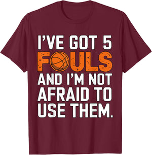 I've got 5 Fouls and I'm not afraid to use them Basketball T-Shirt - T-Shirt | Maroon