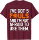 I've got 5 Fouls and I'm not afraid to use them Basketball T-Shirt - T-Shirt | Maroon