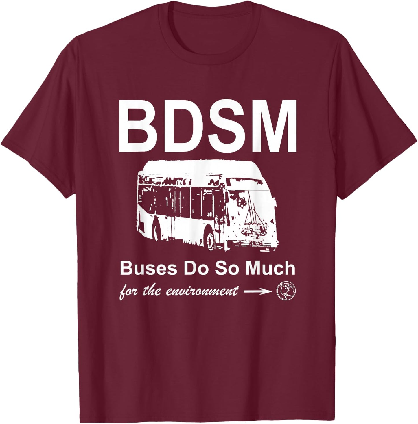 BDSM - Buses Do So Much (for the environment) T-Shirt - T-Shirt | Maroon
